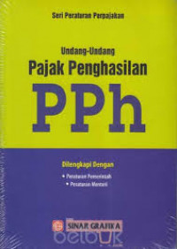 Seri Peraturan Perpajakan : Undang-Undang Pajak Penghasilan PPh