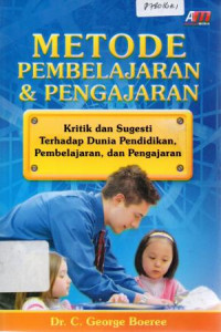 Metode Pembelajaran dan Pengajaran : Kritik dan Sugesti Terhadap Dunia Pendidikan, Pembelajaran dan Pengajaran