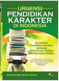 Urgensi Pendidikan Karakter Di Indonesia : Revitalisasi Pendidikan Karakter terhadap Keberhasilan Belajar dan Kemajuan Bangsa