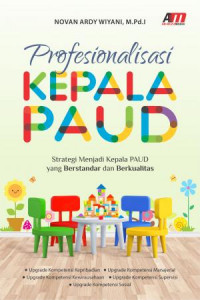 Profesionalisasi Kepala PAUD : Strategi Menjadi Kepala PAUD Yang Berstandart dan Berkualitas