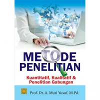 Metode Penelitian : Kuantitatif, Kualitatif, dan Peneltian Gabungan
