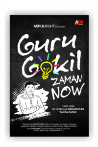 Guru Gokil Zaman Now (Cara Unik Menemukan Kreativitas Tanpa Batas)