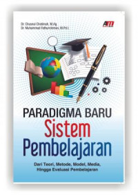 Paradigma Baru Sistem Pembelajaran Dari Teori, Metode, Model, Media, Hingga Evaluasi Pembelajaran