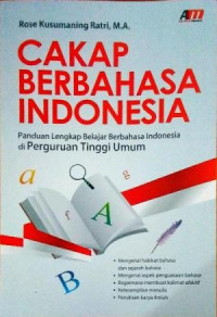 Cakap Berbahasa Indonesia : Panduan Lengkap Belajar Berbahasa Indonesia di Perguruan Tinggi Umum
