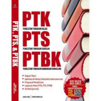 PTK (Penelitian Tindakan Kelas), PTS (Penelitian Tindakan Sekolah), PTBK (Penelitian Tindakan Bimbingan Konseling)