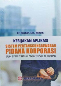 Kebijakan Aplikasi Sistem Pertanggungjawaban Pidana Korporasi Dalam Sistem Peradilan Pidana Terpadu Di Indonesia