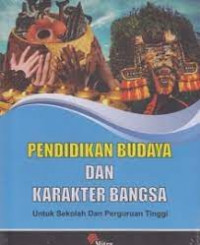 Pendidikan Budaya dan Karakter Bangsa : Untuk Sekolah dan Perguruan Tinggi