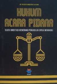 Hukum Acara Pidana : Suatu Orientasi Wewenang Pengadilan Untuk Mengadili