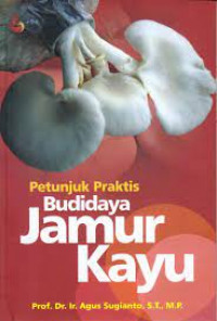 Petunjuk Praktis Budidaya Jamur Kayu