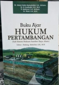 Buku Ajar Hukum Pertambangan (Sub Sistem Hukum Sumber Daya Alam)