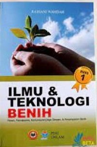 Ilmu dan Teknologi Benih 1  : Panen, Pasca Panen, Kemunduran, Daya Ssimpan dan Penyimpanan Benih