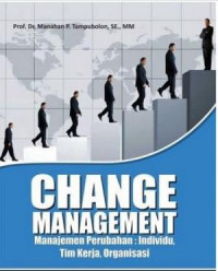 Change Management : Manajemen Perubahan; Individu, Tim Kerja, Organisasi