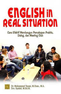 English in Real Situation : Cara Efektif Membangun Percakapan Praktis, Dialog dan Meeting Club