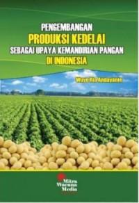 Pengembangan Produksi Kedelai Sebagai Upaya Kemandirian Pangan Di Indonesia