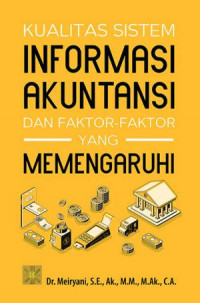 Kualitas Sistem Informasi Akuntansi Dan Faktor-Faktor Yang Memengaruhi
