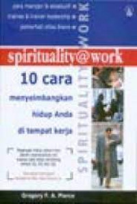 Spirituality @ Work: 10 Cara Menyeimbangkan Hidup Anda di Tempat Kerja