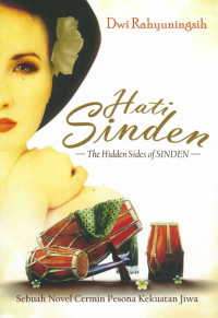 Hati Sinden : The Hidden Sides Of Sinden (Sebuah Novel Cermin Pesona Kekuatan Jiwa)