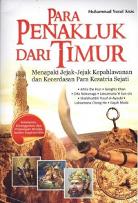Para Penakluk Dari Timur : Menapaki Jejak-Jejak Kepahlawanan dan Kecerdasan Para Kesatria Sejati
