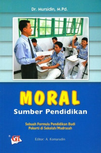 Moral Sumber Pendidikan (Sebuah Formula Pendidikan Budi Pekerti di Sekolah/Madrasah)