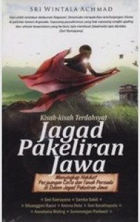 Kisah-Kisah Terdahsyat Jagad Pakeliran Jawa (Menyingkap Hakikat Perjuangan Cinta dan Tanah Persada di Dalam Jagad Pakeliran Jawa)