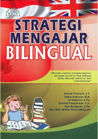 Strategi Mengajar Bilingual : Metode Praktis Mempersiapkan Pengajaran Kelas Dua Bahasa Pada Sekolah Nasional Dan Internasional