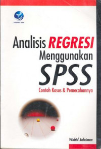 Analisis Regresi Menggunakan SPSS : Contoh Kasus Dan Pemecahannya
