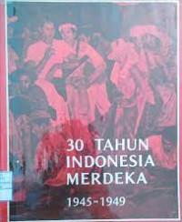 Image of 30 Tahun Indonesia Merdeka 1945-1949