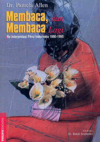 Membaca, dan Membaca Lagi: Reinterpretasi Fiksi Indonesia 1980-1995