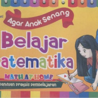 Agar Anak Senang Belajar Matematika (Panduan Praktis Pembelajaran)