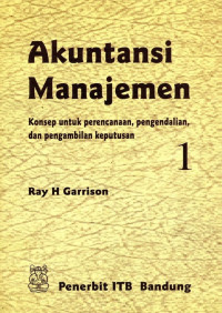 Akuntansi Manajemen 1 (Konsep untuk Perencanaan, Pengendalian dan Pengambilan Keputusan)