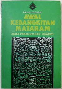 Awal Kebangkitan Mataram : Masa Pemerintahan Senapati (Seri Terjemahan Javanologi No. 3)