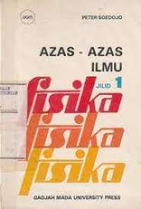 Azas-Azas Ilmu Fisika (Jilid 1) : Fisika Mekanis dan Termodinamika