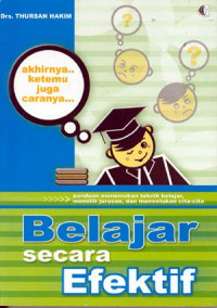 Belajar Secara Efektif : Panduan Menemukan Teknik Belajar, Memilih Jurusan dan Menentukan Cita-Cita