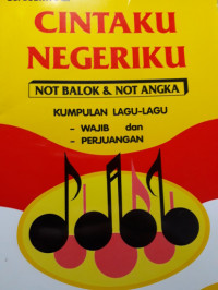 Cintaku Negeriku : Kumpulan Lagu-Lagu Wajib dan Perjuangan