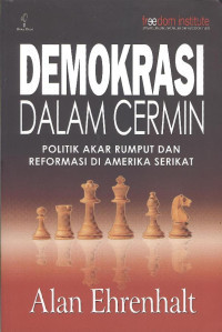 Demokrasi Dalam Cermin : Politik Akar Rumput Dan Reformasi Di Amerika Serikat (Democracy In The Mirror : Politics, Reform, and Reality in Grassroots America)