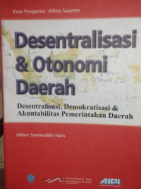 Desentralisasi Dan Otonomi Daerah : Desentralisasi, Demokrasi Dan Akuntabilitas Pemerintahan Daerah