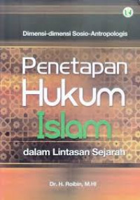 Dimensi-dimensi Sosio-Antropologis:Penetapan Hukum Islam dalam Lintasan Sejarah