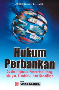 Hukum Perbankan : Suatu Tinjauan Pencucian Uang, Merger, Likuidasi, dan Kepailitan
