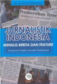 Jurnalistik Indonesia : Menulis Berita dan Feature