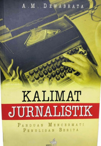 Kalimat Jurnalistik : Panduan Mencermati Penulisan Berita