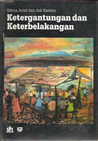 Ketergantungan dan Keterbelakangan (Sebuah studi kasus)