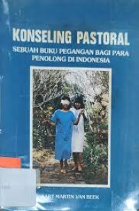Konseling Pastoral : Sebuah Buku Pegangan Bagi Para penolong Di Indonesia