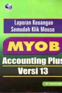 Image of Laporan Keuangan Semudah Klik Mouse MYOB Accounting Plus Versi 13