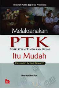 Melaksanakan PTK (Penelitian Tindakan Kelas) itu Mudah