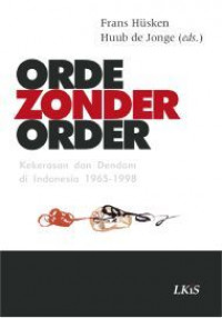 Orde Zonder Order (Kekerasan Dan Dendam Di Indonesia 1965-1998)