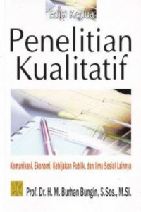 Penelitian Kualitatif : Komunikasi, Ekonomi, Kebijakan Publik, dan Ilmu Sosial Lainnya
