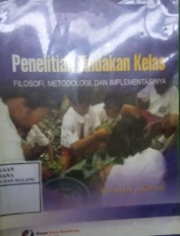 Penelitian Tindakan Kelas : Filosofi, Metodologi & Implementasi