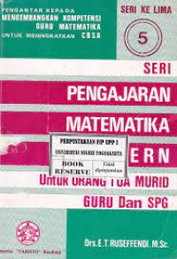 Pengajaran Matematika Modern Seri 5 : Untuk Orang Tua Murid dan Guru dan SPG