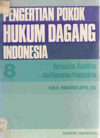 Pengertian Pokok Hukum Dagang Indonesia 8 (Perwasitan,Kepailitan dan Penundaan Pembayaran)