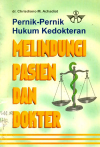 Pernik-Pernik Hukum Kedokteran : Melindungi Pasien dan Dokter